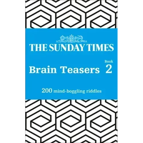 The Sunday Times Brain Teasers Book 2: 200 Mind-Boggling Riddles