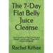The 7-Day Flat Belly Juice Cleanse: Fruit Juice For A Flat Tummy And Weight Loss in Just 7 Days With Proven Evidence