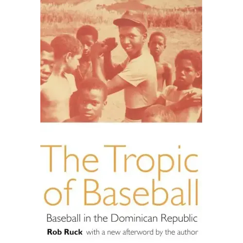 The Tropic of Baseball: Baseball in the Dominican Republic
