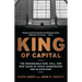 King of Capital: The Remarkable Rise, Fall, and Rise Again of Steve Schwarzman and Blackstone