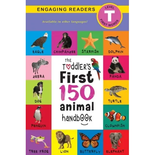 The Toddler's First 150 Animal Handbook: Pets, Aquatic, Forest, Birds, Bugs, Arctic, Tropical, Underground, Animals on Safari, and Farm Animals (Engag