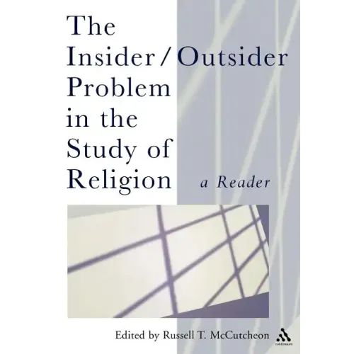 The Insider/Outsider Problem in the Study of Religion: A Reader