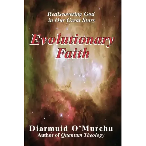 Evolutionary Faith: Rediscovering God in Our Great Story