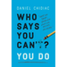 Who Says You Can't? You Do