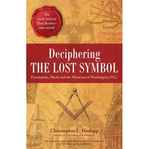 Deciphering the Lost Symbol: Freemasons, Myths and the Mysteries of Washington, D.C.