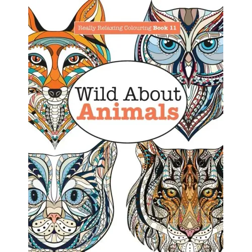 Really Relaxing Colouring Book 11: Wild About ANIMALS