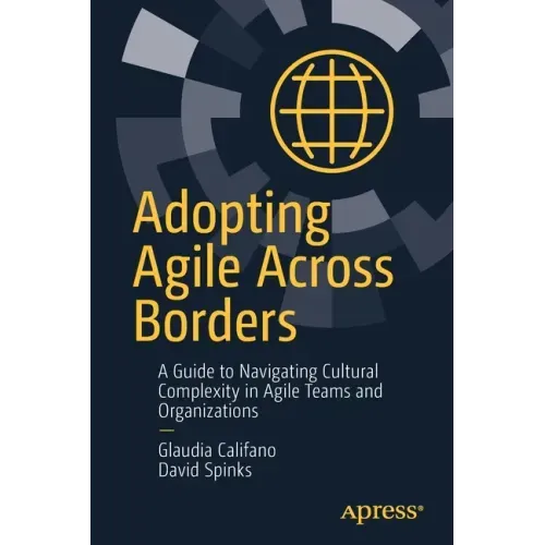 Adopting Agile Across Borders: A Guide to Navigating Cultural Complexity in Agile Teams and Organizations