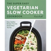 The Super Easy Vegetarian Slow Cooker Cookbook: Easy, Healthy Recipes That Are Ready When You Are