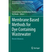 Membrane Based Methods for Dye Containing Wastewater: Recent Advances