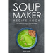 Soup Maker Recipe Book: 150 Delicious Healthy and Simple Soup Recipes