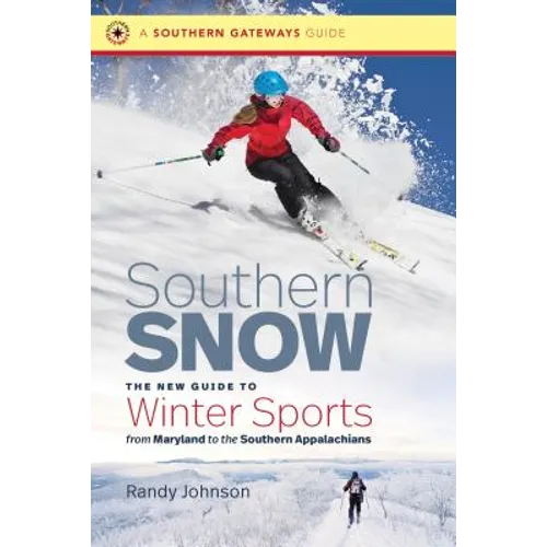 Southern Snow: The New Guide to Winter Sports from Maryland to the Southern Appalachians