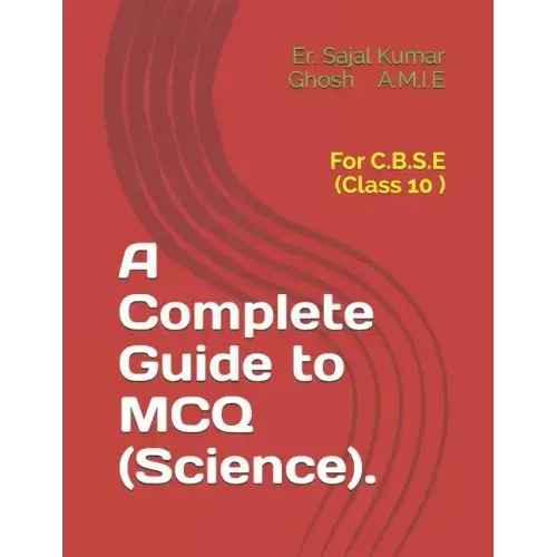 A Complete Guide to MCQ (Science).: For C.B.S.E (Class 10 )