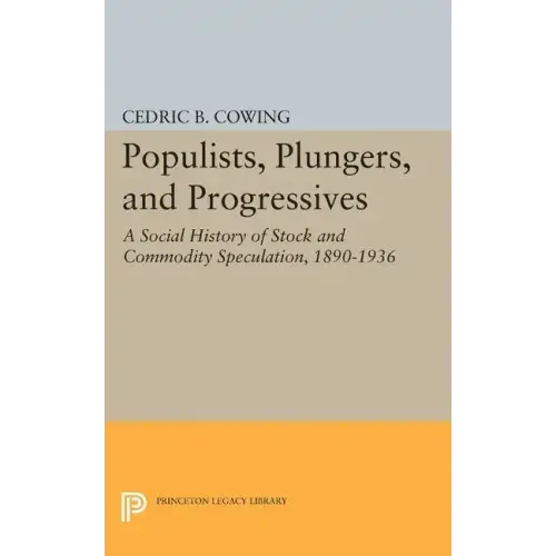 Populists, Plungers, and Progressives: A Social History of Stock and Commodity Speculation, 1868-1932