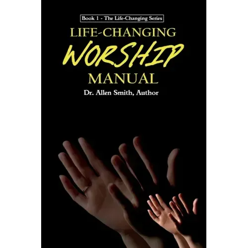 Life-Changing Worship Manual