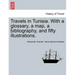 Travels in Tunisia. with a Glossary, a Map, a Bibliography, and Fifty Illustrations.
