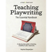 Teaching Playwriting: The Essential Handbook: A Step-by-Step Guide to Fostering Creativity in Your Classroom