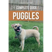 The Complete Guide to Puggles: Preparing for, Selecting, Training, Feeding, Socializing, and Loving Your New Puggle Puppy