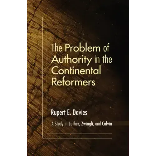 The Problem of Authority in the Continental Reformers