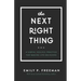 The Next Right Thing: A Simple, Soulful Practice for Making Life Decisions