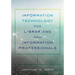 Information Technology for Librarians and Information Professionals