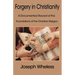 Forgery in Christianity: A Documented Record of the Foundations of the Christian Religion