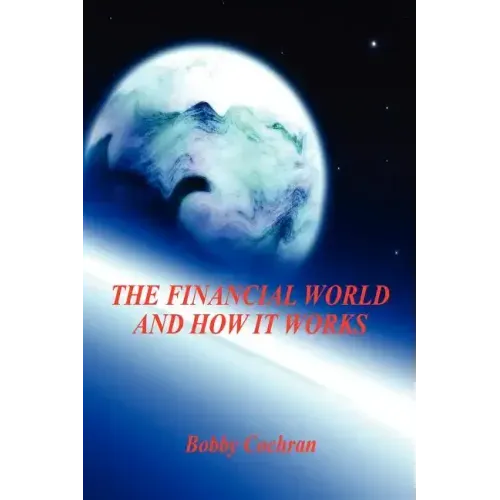 The Financial World and How it Works