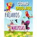 Cómo Dibujar Pájaros Y Mariposas: Libro de actividades paso a paso, Aprende a dibujar pájaros y mariposas, Libro de trabajo fácil y divertido para niñ