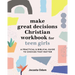 Make Great Decisions Christian Workbook for Teen Girls: A Practical & Biblical Guide to Choices That Matter