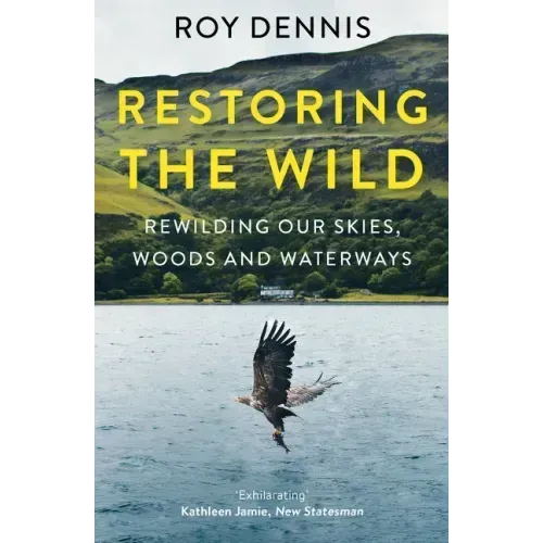 Restoring the Wild: Rewilding Our Skies, Woods and Waterways