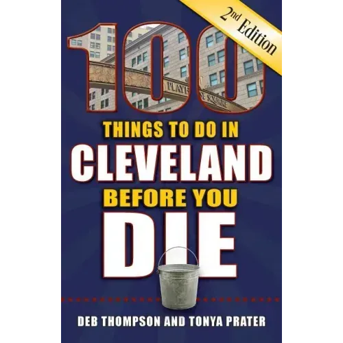 100 Things to Do in Cleveland Before You Die, 2nd Edition