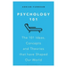 Psychology 101: The 101 Ideas, Concepts and Theories That Have Shaped Our World