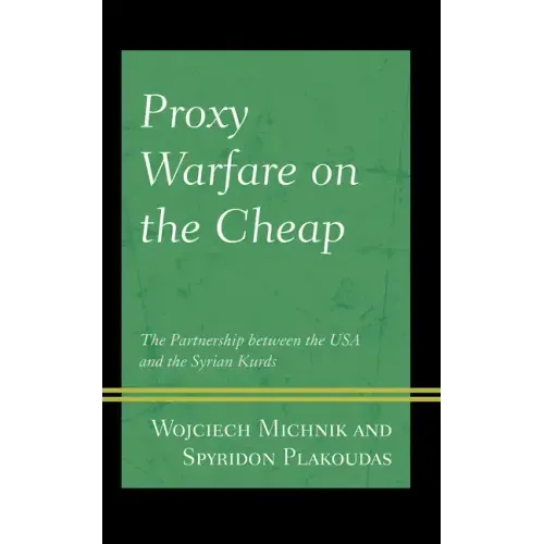 Proxy Warfare on the Cheap: The Partnership between the USA and the Syrian Kurds