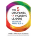 The 5 Disciplines of Inclusive Leaders: Unleashing the Power of All of Us