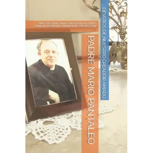 Padre Mario Pantaleo: Santo Rosario Para Consagrar Al Grupo Familiar Resibiendo Bendicion Y Proteccion