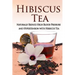 Hibiscus Tea: Naturally Reduce High Blood Pressure and Hypertension with Hibiscus Tea