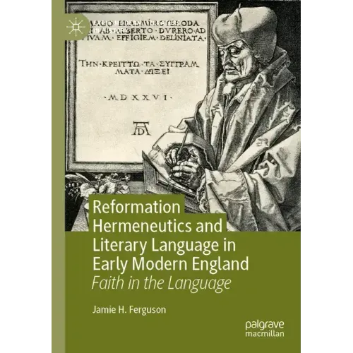 Reformation Hermeneutics and Literary Language in Early Modern England: Faith in the Language