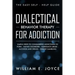 Dialectical Behavior Therapy for Addiction: The Easy Self - Help Guide - Simple Steps to Conquering Addictions to Porn - Eating Disorders - Substance