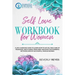 Self-Love Workbook for Women: A Life-Changing Guide to Learn how to Say No, Take Care of your Body, and Change your Mind. Discover the Powerful Meth