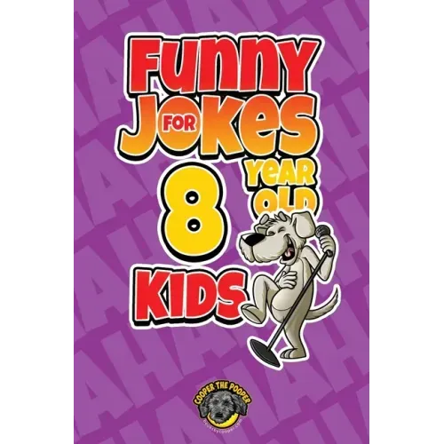 Funny Jokes for 8 Year Old Kids: 100+ Crazy Jokes That Will Make You Laugh Out Loud!