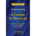 Understanding A Course in Miracles: The History, Message, and Legacy of a Profound Teaching