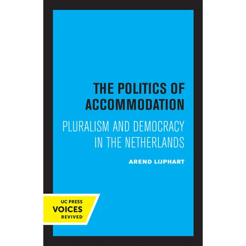 The Politics of Accommodation: Pluralism and Democracy in the Netherlands