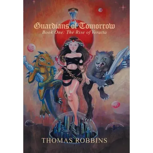 "Guardians of Tomorrow": Book One: the Rise of Veratta