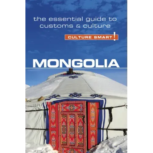 Mongolia - Culture Smart!: The Essential Guide to Customs & Culture