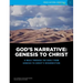 God's Narrative: Genesis to Christ: A walk through the Bible from Genesis to Christ's resurrection