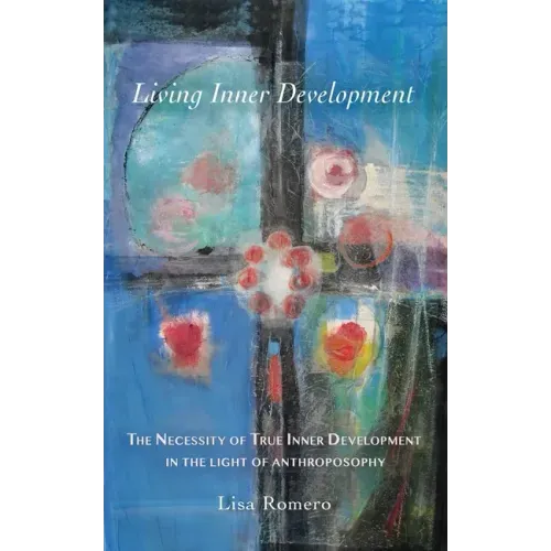 Living Inner Development: The Necessity of True Inner Development in the Light of Anthroposophy