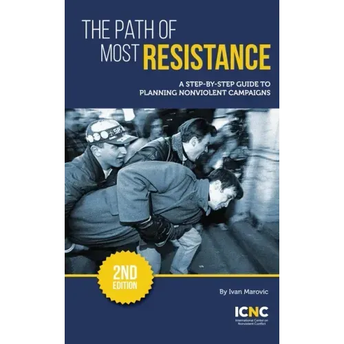 The Path of Most Resistance: A Step-by-Step Guide to Planning Nonviolent Campaigns, 2nd Edition