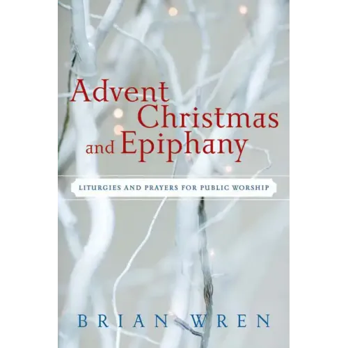 Advent, Christmas, and Epiphany: Liturgies and Prayers for Public Worship [With CDROM]