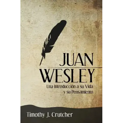 Juan Wesley: Una Introducción a su Vida y su Pensamiento