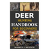 Deer Hunting Handbook for Beginners: Detailed Guide on How to Effectively Hunt Deer & Get the Best Catches Using Amazing Shots & Secrets; Mistakes to