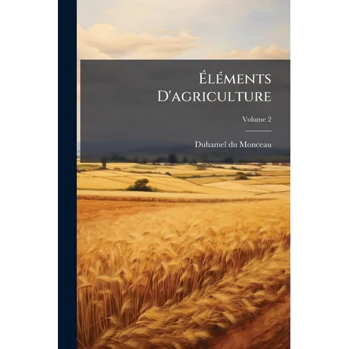 Éléments D'agriculture; Volume 2